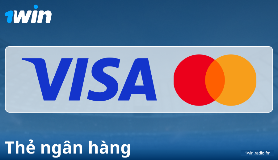Đặc điểm thanh toán qua thẻ ngân hàng tại 1Win VN