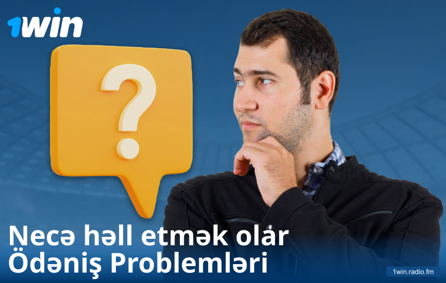 1Win AZ-da ödəniş çətinliklərinin həlli