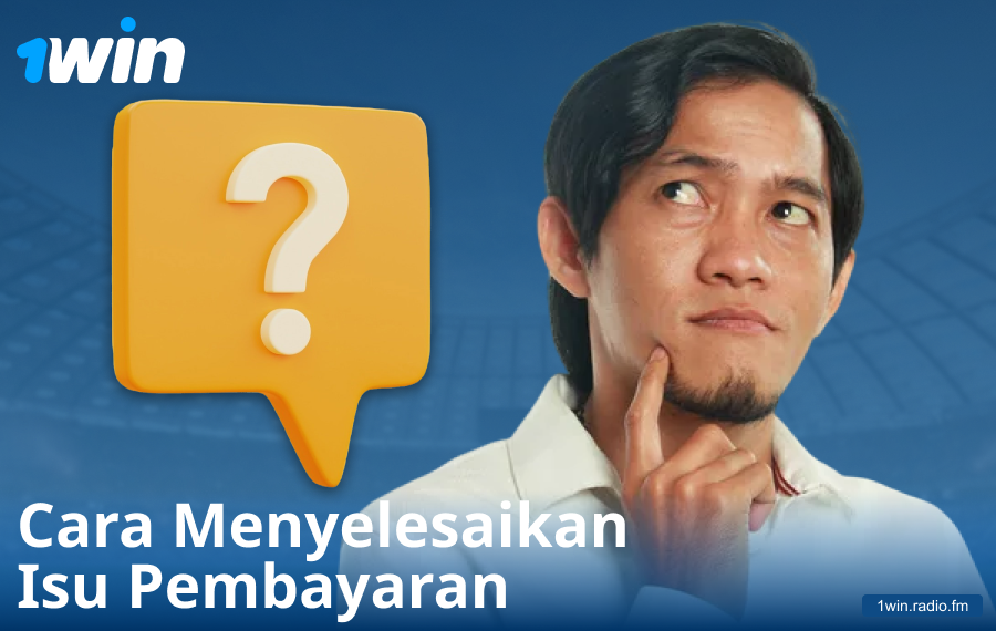 Menyelesaikan isu pembayaran di 1Win